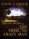 The Trail to Crazy Man By Louis L'Amour